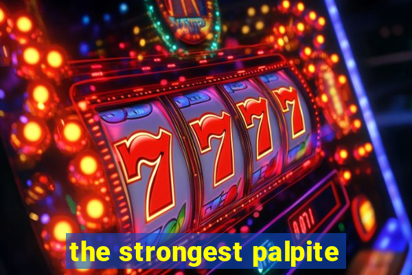 the strongest palpite